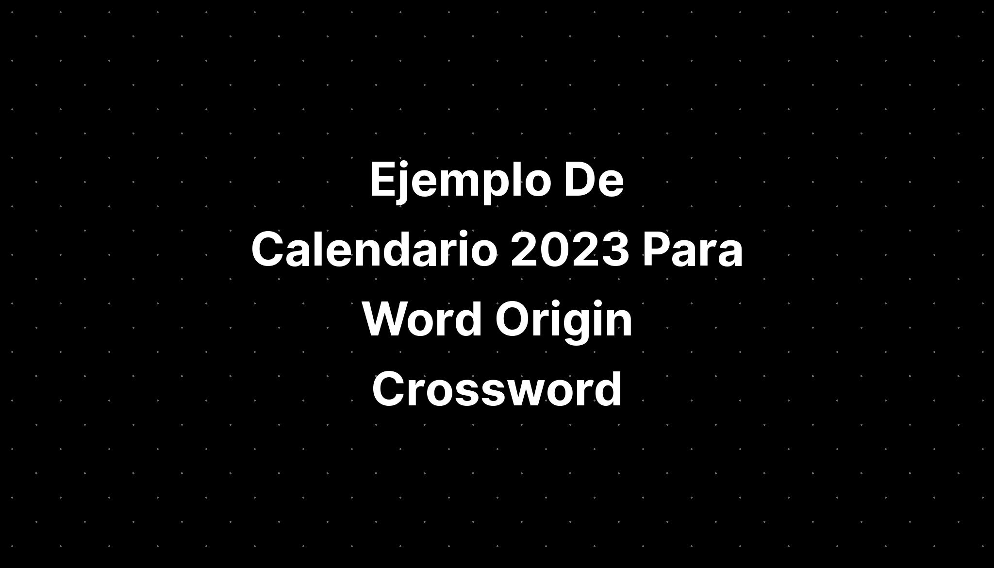 ejemplo-de-calendario-2023-para-word-origin-crossword-imagesee